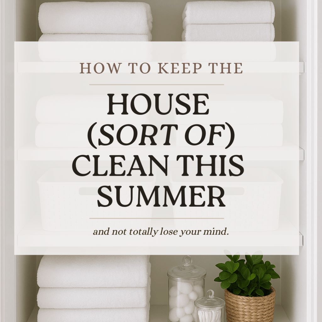 How to Keep the House (Sort of) Clean with Kids Home for&nbsp;Summer